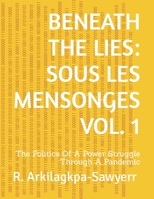 Beneath the Lies: SOUS LES MENSONGES VOL. 1: The Politics Of A Power Struggle Through A Pandemic B0BW2MZ6L5 Book Cover