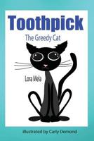 Toothpick: The Greedy Cat 1533562741 Book Cover