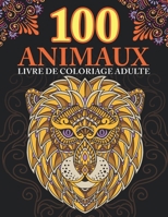 100 animaux: livre de coloriage pour adultes ! Super Loisir Anti stress pour se détendre avec plus de 100 pages de beaux Animaux. L B08W7SH77G Book Cover