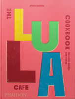 The Lula Cafe Cookbook: Collected Recipes and Stories 1838667539 Book Cover