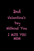 2nd Valentine's Day Without You I Miss You MOM: Per B084DG27KP Book Cover