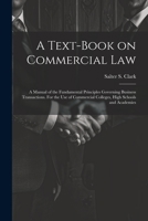 A Text-Book On Commercial Law: A Manual of the Fundamental Principles Governing Business Transactions 1021985376 Book Cover