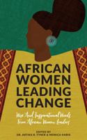 African Women Leading Change : Wise and Inspirational Words from African Women Leaders 099855538X Book Cover