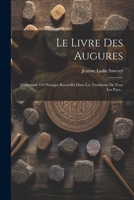 Le Livre Des Augures: Contenant 450 Présages Recueillis Dans Les Traditions De Tous Les Pays... 1021379115 Book Cover