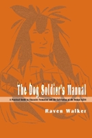 The Dog Soldier's Manual: A Practical Guide to Character Formation and the Cultivation of the Human Spirit 0595091083 Book Cover