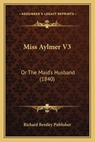 Miss Aylmer V3: Or The Maid's Husband 1120964024 Book Cover