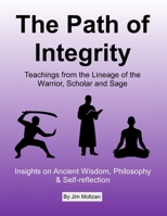 The Path of Integrity: Teachings from the Lineage of the Warrior, Scholar and Sage (Health and Wellness Study Guides Using Eastern Practices From Martial Arts, Yoga and Qigong) 1958837458 Book Cover