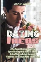 Dating Ideas: The Secret Dating Ideas For Speed Dating With Special Dating Rules 1537490052 Book Cover