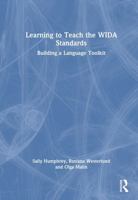 Learning to Teach the WIDA Standards: Building a Language Toolkit 1032778385 Book Cover