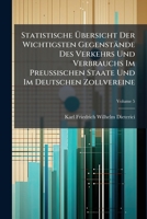 Statistische Übersicht Der Wichtigsten Gegenstände Des Verkehrs Und Verbrauchs Im Preußischen Staate Und Im Deutschen Zollvereine: Zeitraum Von 1846 Bis 1848, Volume 5... 1275958818 Book Cover