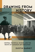 Drawing from History: Central Technical School and the Roots of Canadian Art Education 1771127198 Book Cover