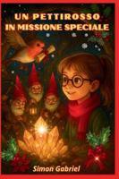 UN PETTIROSSO IN MISSIONE SPECIALE Libro di Avventure per bambini 7 13 anni: Romanzo Fantasy per Ragazzi - Un emozionante libro fantasy per ragazzi B0G19RRVF7 Book Cover