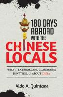 180 Days Abroad with the Chinese Locals: What Textbooks and Classrooms Don't Tell Us About China 1540443388 Book Cover