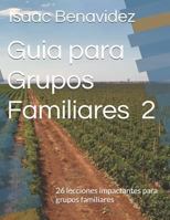 Guia para Grupos Familiares 2: 26 lecciones impactante para grupos familiares (Guias para grupos familiares) 1727357426 Book Cover