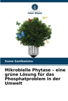Mikrobielle Phytase - eine grüne Lösung für das Phosphatproblem in der Umwelt (German Edition) 6208342015 Book Cover