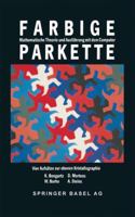 Farbige Parkette: Mathematische Theorie Und Ausfuhrung Mit Dem Computer. Vier Aufsatze Zur Ebenen Kristallographie 3764322233 Book Cover