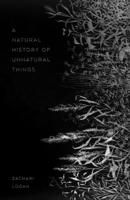 A Natural History of Unnatural Things 1989274544 Book Cover