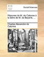 Réponse de M. de Calonne à la lettre de M. de Beyerlé, ... 1170086845 Book Cover