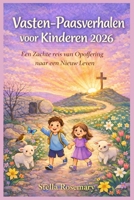 Vasten-Paasverhalen voor Kinderen 2026: Een Zachte reis van Opoffering naar een Nieuw Leven (Dutch Edition) B0GN8Y3BHR Book Cover