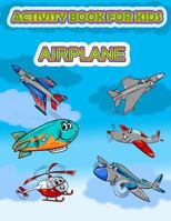 Activity Book for Kids Airplane: : Fun Activity for kids in Airplane and Things that fly theme, Mazes, Coloring, Draw using the grid, shadow matching 1986746119 Book Cover