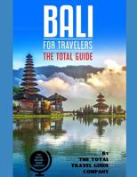 BALI FOR TRAVELERS. The total guide: The comprehensive traveling guide for all your traveling needs. By THE TOTAL TRAVEL GUIDE COMPANY 1077500548 Book Cover