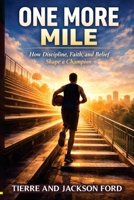 One More Mile: How Discipline, Faith, And Belief Shape A Champion B0GYSFMD5H Book Cover