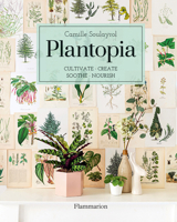 Plantopia: Cultivate / Create / Soothe / Nourish 2080203894 Book Cover