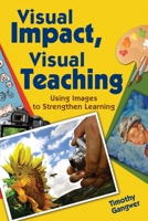 Visual Impact, Visual Teaching: Using Images to Strengthen Learning 1412968291 Book Cover