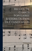 Recueil De Chants Populaires Bretons Du Pays De Cornouailles 1017964629 Book Cover