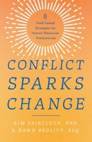 Conflict Sparks Change: 8 Field-Tested Strategies for Human Resources Professionals 1632999218 Book Cover