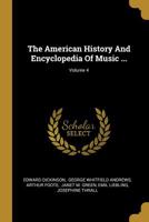The American History And Encyclopedia Of Music ...; Volume 4 1144927978 Book Cover