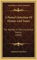 A Pastor's Selection of Hymns and Tunes: for Worship in the Church and Family. 1436743400 Book Cover