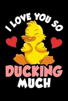 I Love You So Ducking Much: I Love You So Ducking Much Adorable Duckling Pun Blank Composition Notebook for Journaling & Writing (120 Lined Pages, 6" x 9") 1713322242 Book Cover
