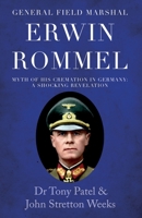 General Field Marshal Erwin Rommel: Myth of his Cremation in Germany. A Shocking Revelation 1838590366 Book Cover