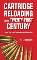 Cartridge Reloading in the Twenty-First Century: Tools, Tips, and Comprehensive Information 1626360030 Book Cover