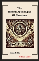 The Hidden Apocalypse Of Abraham: Unveiling the hidden truths of the Early church B0DSSX8GBC Book Cover