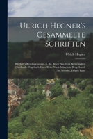 Ulrich Hegner's Gesammelte Schriften: Bd. Saly's Revolutionstage.-4. Bd. Briefe Aus Dem Bernerischen Oberlande. Tagebuch Einer Reise Nach M�nchen. Berg- Land- Und Seereise, Dritter Band 1019091959 Book Cover