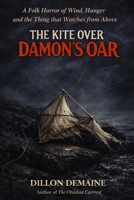 The Kite Over Damon's Oar: A Folk Horror of Wind, Hunger and the Thing that Watches from Above B0GHX2RCZJ Book Cover
