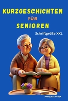 KURZE GESCHICHTEN FÜR SENIOREN: Erzählungen für alle, die gern erinnern und sich berühren lassen (German Edition) B0F5BHZV6X Book Cover