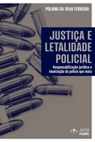Justiça e letalidade policial: responsabilização jurídica e imunização da polícia que mata 6587113494 Book Cover