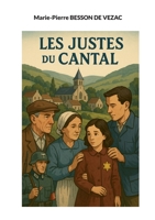 Les Justes du Cantal: Celui qui sauve une vie sauve l'humanité toute entière (French Edition) 2322634700 Book Cover
