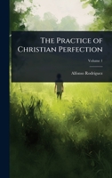 The Practice of Christian Perfection 1024091384 Book Cover