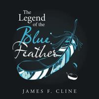 The Legend of the Blue Feather 1504980336 Book Cover