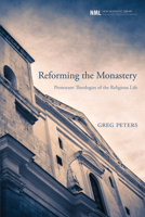 Reforming the Monastery: Protestant Theologies of the Religious Life 160608173X Book Cover