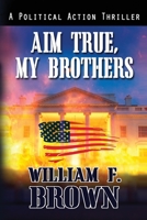 Aim True, My Brothers: an Eddie Barnett FBI Counter-Terror Thriller 1087946344 Book Cover