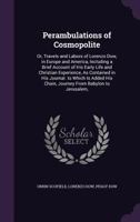 Perambulations of cosmopolite; or, Travels and labors of Lorenzo Dow, in Europe and America, including a brief account of his early life and Christian ... his Chain, Journey from Babylon to Jerusalem, 1357416784 Book Cover