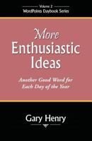 More Enthusiastic Ideas: Another Good Word for Each Day of the Year 0971371032 Book Cover