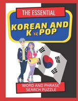 The Essential Korean and Kpop Word and Phrase Search Puzzle: Fun Way to Learn Over 500 Words About Kpop, South Korean Culture, Language, Culture, Slang Words and More B08NF1QTVJ Book Cover