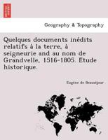 Quelques documents inédits relatifs à la terre, à seigneurie and au nom de Grandvelle, 1516-1805. Étude historique. 1249007534 Book Cover