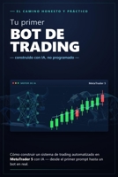 Tu primer bot de trading: Cómo construir un sistema automatizado en MetaTrader 5 con IA — el camino honesto y práctico (Spanish Edition) B0HHRLV6C9 Book Cover